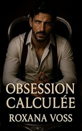 Roxana Voss - Obsession calculée
