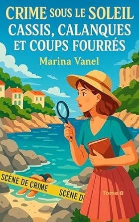 Marina Vanel - Crime sous le soleil ,Tome 8 : Cassis, calanques et coups fourrés