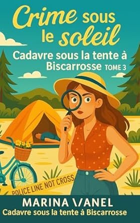Marina Vanel - Crime sous le soleil ,Tome 3 : Cadavre sous la tente à Biscarrosse