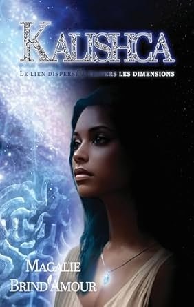 Magalie Brind'Amour - KALISHCA: Le lien dispersé à travers les dimensions