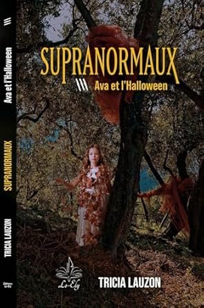Tricia Lauzon - Supranormaux ,Tome 3 : Ava et l'Halloween