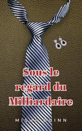 Misha Quinn - Sous le regard du Milliardaire