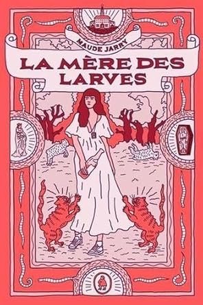 Maude Jarry - La Mére des larves