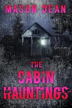 Mason Dean - The Cabin Hauntings
