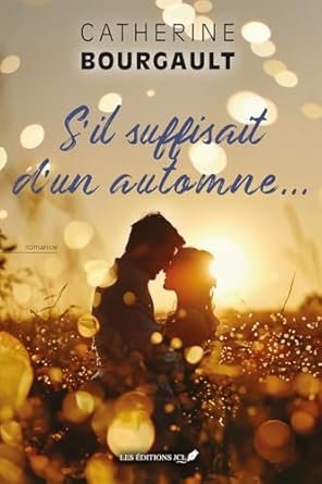 Catherine Bourgault - S'il suffisait d'un automne...