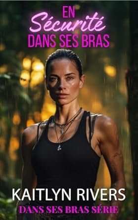 Kaitlyn Rivers - En sécurité dans ses bras