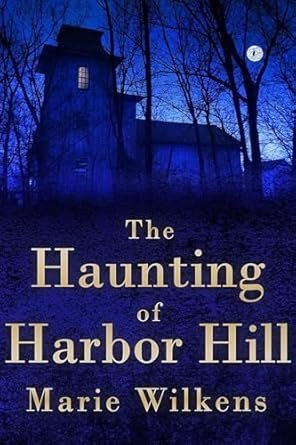 Marie Wilkens - The Haunting of Harbor Hill
