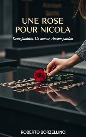 Roberto Borzellino - Une Rose pour Nicola: Deux familles. Un amour. Aucun pardon.