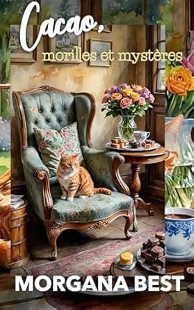 Morgana Best - Cacao, morilles et mystères: Un cosy mystery