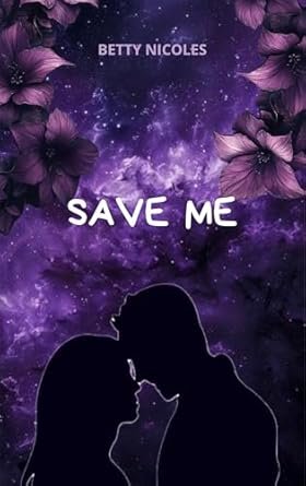 Betty Nicoles - Me, Tome 1 : Save Me