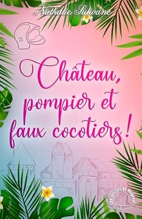 Nathalie Sulivane - Château, pompier et faux cocotiers !