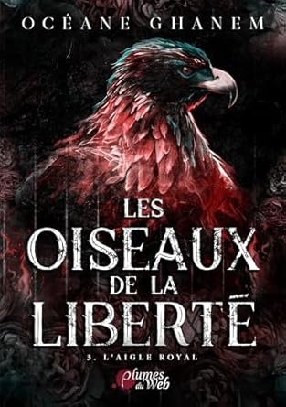 Océane Ghanem - Les Oiseaux de la liberté, Tome 3 : L'Aigle royal