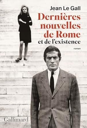 Jean Le Gall  - Dernières nouvelles de Rome et de l'existence