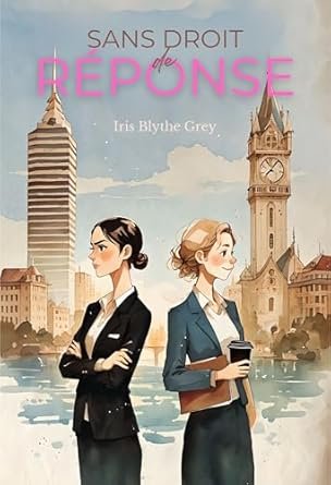 Iris Blythe Grey - Sans droit de réponse: Quand la rivalité devient désir