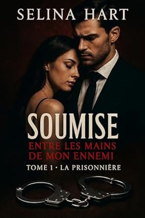 Selina Hart - Soumise entre les mains de mon ennemi, Tome 1 : La Prisonnière