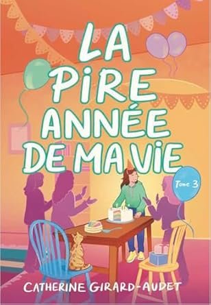 Catherine Girard-Audet - La pire année de ma vie ,Tome 3