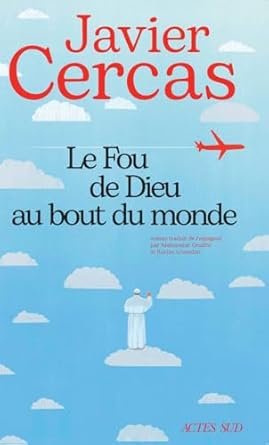Javier Cercas - Le Fou de Dieu au bout du monde
