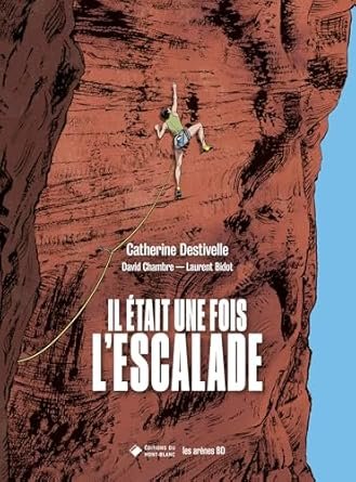 Catherine Destivelle ,David Chambre - Il était une fois l'escalade
