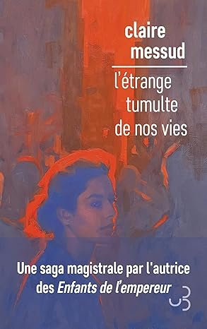Claire Messud - L'étrange tumulte de nos vies