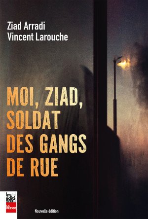 Vincent Larouche ,Ziad Arradi - Moi, Ziad, soldat des gangs de rue