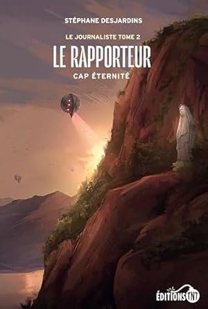 Stéphane Desjardins - Le Rapporteur: Cap éternité
