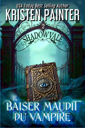 Kristen Painter - Shadowvale, Tome 2 : Le Baiser maudit du vampire