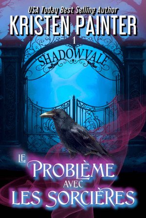 Kristen Painter - Shadowvale, Tome 1 : Le Problème avec les sorcières