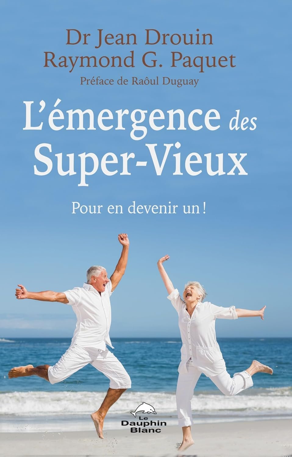 Jean Drouin, Raymond G. Paquet - L’émergence des Super-Vieux: Pour en devenir un !