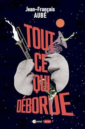 Jean-François Aubé - Tout Ce Qui Déborde