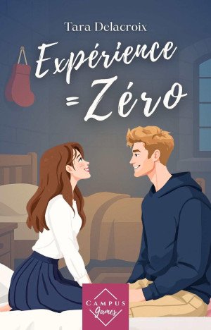 Tara Delacroix - Campus Games Tome 2 : Expérience = Zéro