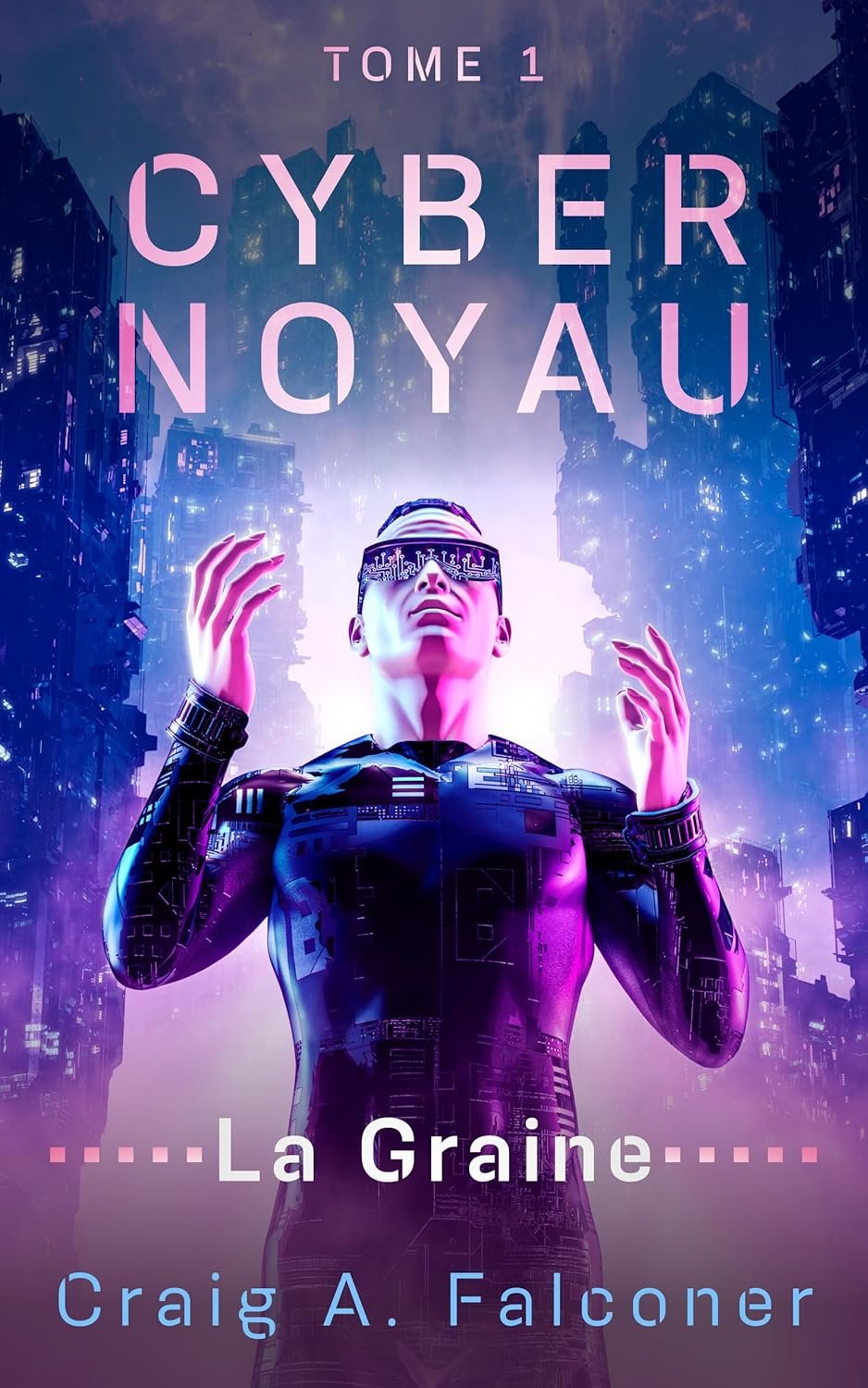 Craig A. Falconer - Cyber Noyau ,Tome 1: La Graine