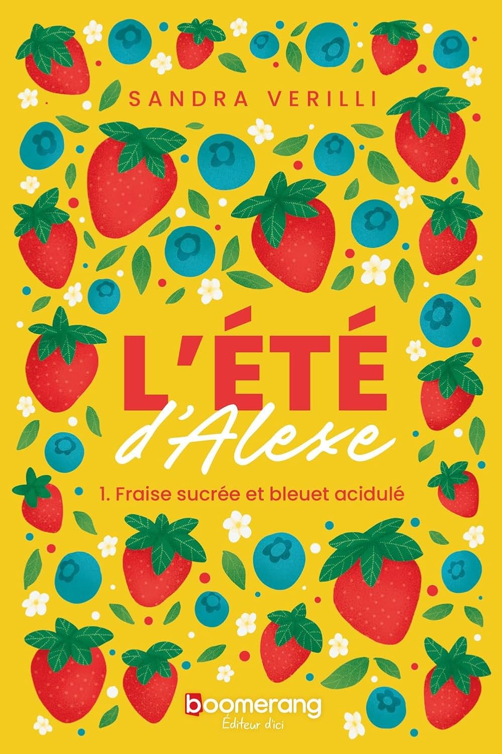 Sandra Verilli - L'Été d'Alexe, Tome 1 : Fraise sucrée et bleuet acidulé