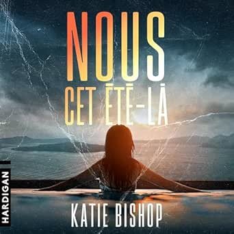 Katie Bishop, Karine Forestier - Nous, cet été-là