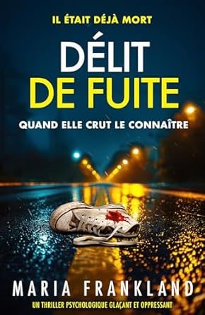 Maria Frankland - Délit de fuite: Il était déjà mort quand elle crut le connaître