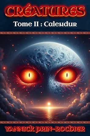 Yannick Prin-Rochier - Créatures, Tome 2 : Calendur