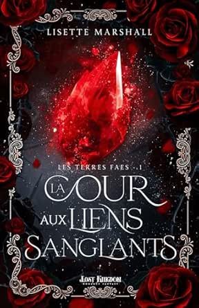 Lisette Marshall - Les Terres Faes ,Tome 1 : La Cour aux Liens Sanglants