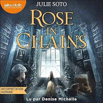 Julie Soto, Charlotte Demanie - The Evermore Trilogy, Tome 1 : Rose in Chains