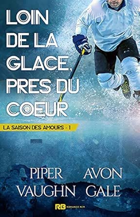 Piper Vaughn,Avon Gale - La Saison des amours, Tome 1 : Loin de la glace, près du cœur