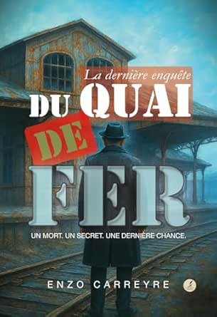 Enzo Carreyre - La Dernière enquête du quai de fer