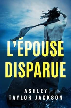 Ashley Taylor Jackson - L’ÉPOUSE DISPARUE
