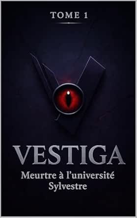 Jean-Marie Triquet, Alexis Burnet - VESTIGA,Tome 1 : Meurtre à l’Université Sylvestre