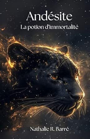 Nathalie R. BARRE - Andésite: La Potion d'Immortalité