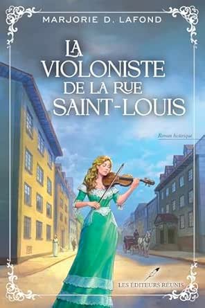 Marjorie D. Lafond - La violoniste de la rue Saint-Louis