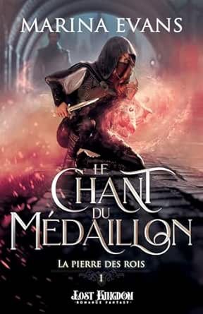Marina Evans - La Pierre des rois, Tome 1 : Le Chant du médaillon