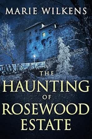 Marie Wilkens - The Haunting of Rosewood Estate