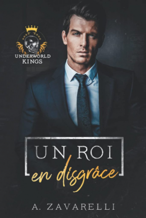 A. Zavarelli – Underworld Kings, Tome 1 : Un Roi en disgrâce