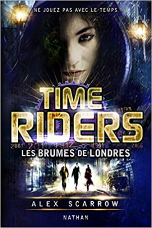 Alex Scarrow – Time Riders, tome 6 : Les brumes de Londres