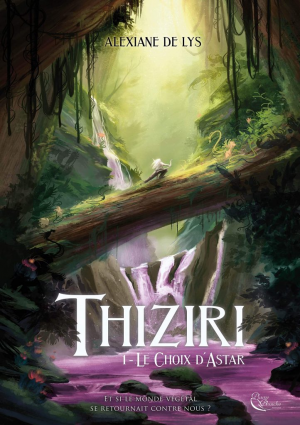 Alexiane De Lys – Thiziri, Tome 1 : Le Choix d’Astar