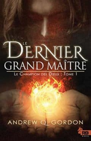 Andrew Q. Gordon – Le Champion Des Dieux Tome 1 : Le Dernier Grand Maître