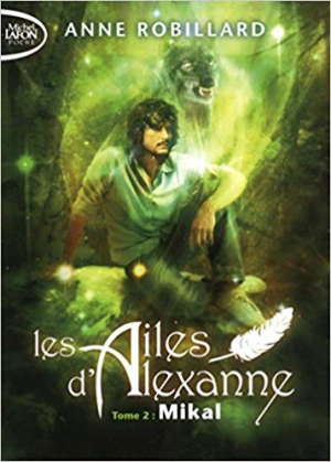 Anne Robillard – Les ailes d’Alexanne 02 : Mikal